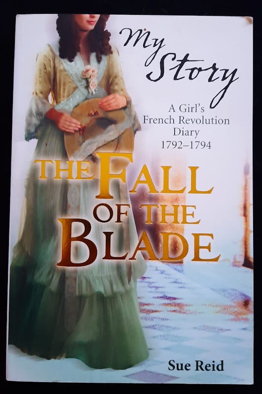 The Fall Of The Blade: A Girl'S French Revolution Diary 1792-1794 (Sue Reid)