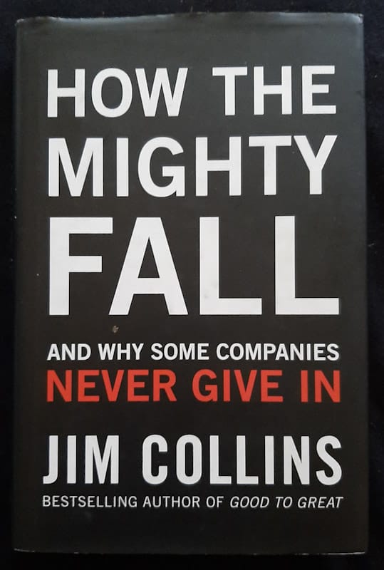 How The Mighty Fall: And Why Some Companies Never Give In (Jim Collins)