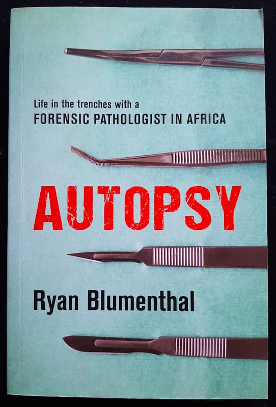 Autopsy: Life In The Trenches With A Forensic Pathologist In Africa (Ryan Blumenthal)