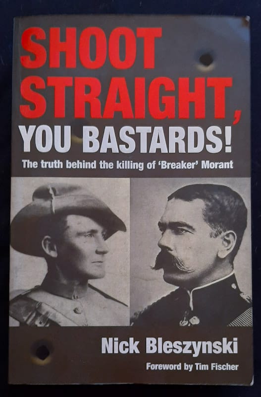 Shoot Straight, You Bastards! -- The Truth Behind The Killing Of 'Breaker' Morant (Nick Bleszynski)