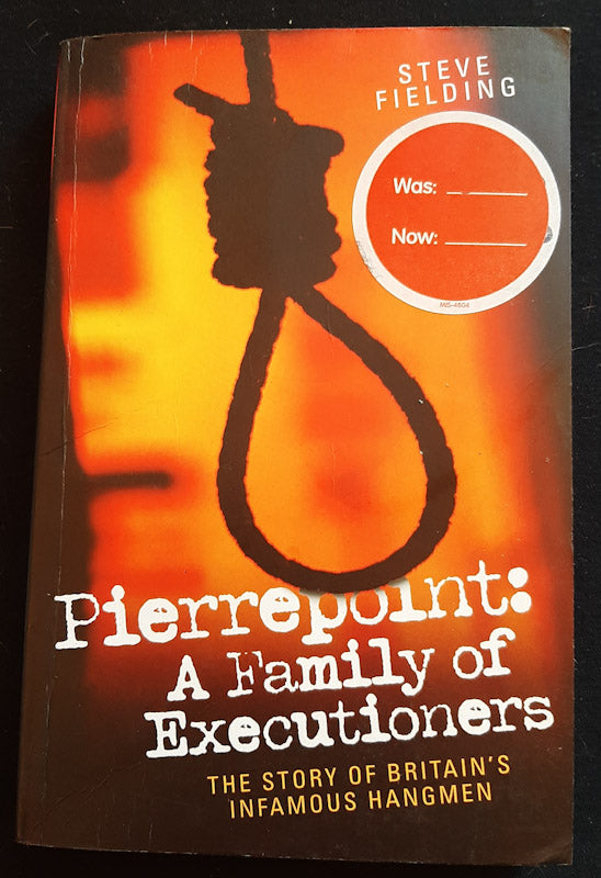 Front Cover Of Pierrepoint: A Family Of Executioners: The Story Of Britain'S Infamous Hangmen (Steve Fielding
)