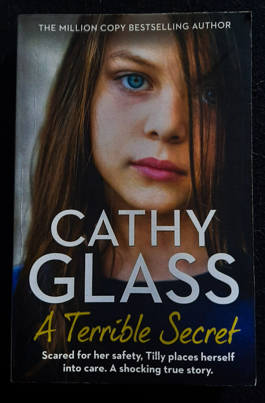 Front Cover Of A Terrible Secret: Scared For Her Safety, Tilly Places Herself Into Care. A Shocking True Story. (Cathy Glass
)