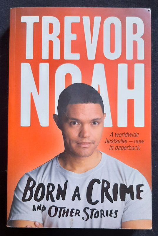 Front Cover Of Born A Crime: Stories From A South African Childhood (Trevor Noah
)