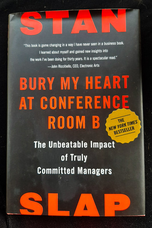 Front Cover Of Bury My Heart At Conference Room B: The Unbeatable Impact Of Truly Committed Managers (Stan Slap
)