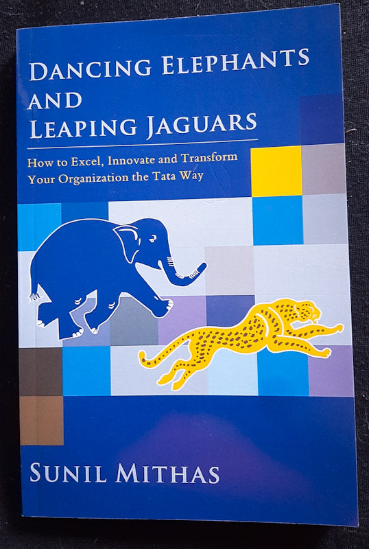 Front Cover Of Dancing Elephants and Leaping Jaguars: How to Excel, Innovate, and Transform Your Organization the Tata Way (Sunil Mithas)