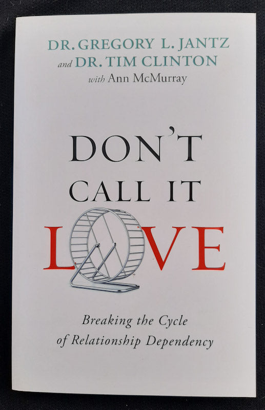 Front Cover Of Don'T Call It Love: Breaking The Cycle Of Relationship Dependency (Gregory L. Jantz)