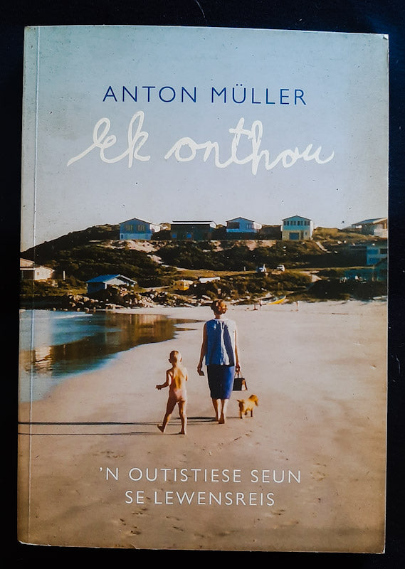 Front Cover Of Ek Onthou: 'N Outistiese Seun Se Lewensreis (Anton Muller
)