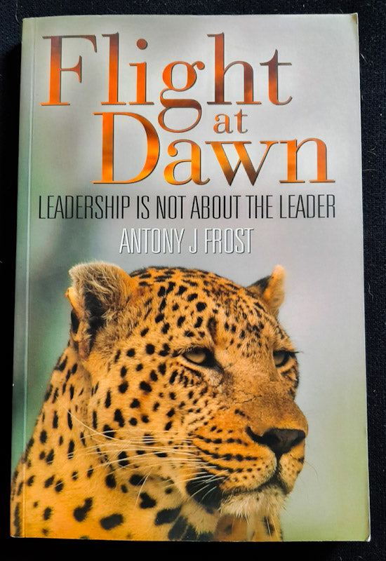 Front Cover Of Flight at Dawn: Leadership Is Not About the Leader (Antony J Frost)