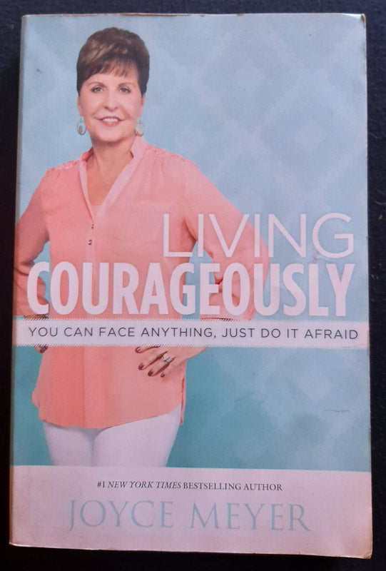 Front Cover Of Living Courageously: You Can Face Anything, Just Do It Afraid (Joyce Meyer
)