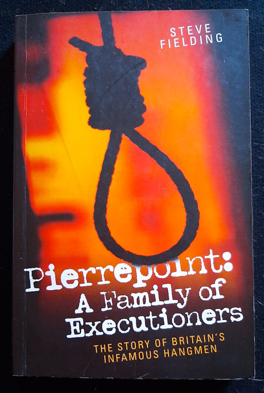 Front Cover Of Pierrepoint: A Family Of Executioners (Steve Fielding)