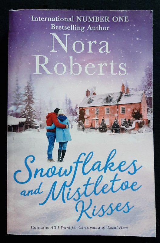Front Cover Of Snowflakes And Mistletoe Kisses: All I Want For Christmas / Local Hero (Nora Roberts)