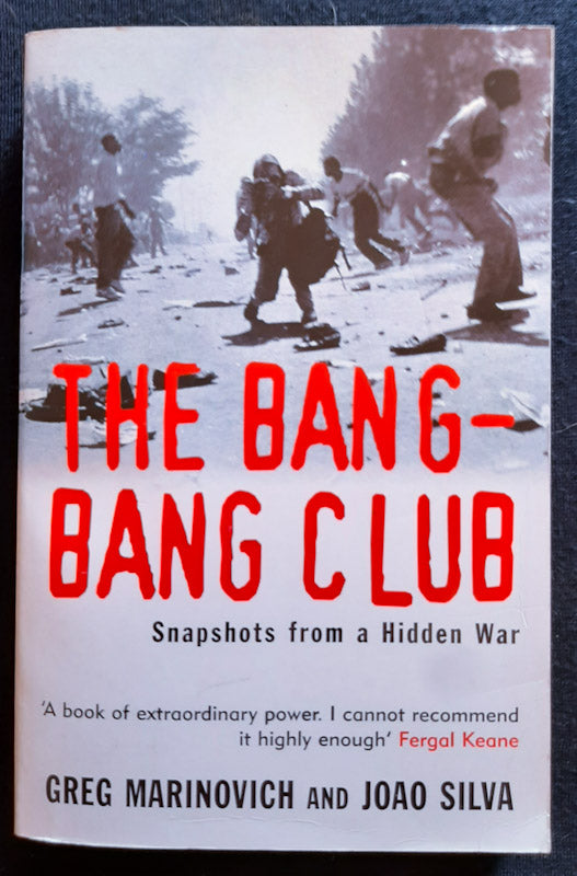 Front Cover Of The Bang-Bang Club: Snapshots From A Hidden War (Greg Marinovich
)