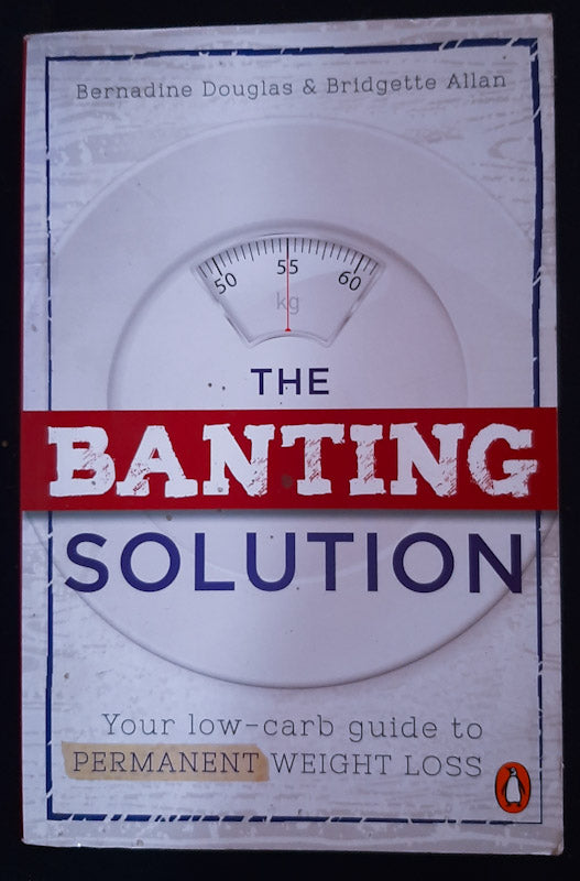Front Cover Of The Banting Solution: Your Low-Carb Guide To Permanent Weight Loss (Bernadine Douglas
)