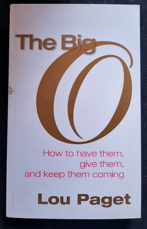 Front Cover Of The Big O: How To Have Them, Give Them, And Keep Them Coming (Lou Paget
)