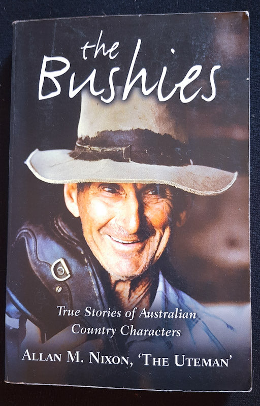 Front Cover Of The Bushies: True Stories Of Australian Country Characters (Allan M. Nixon
)