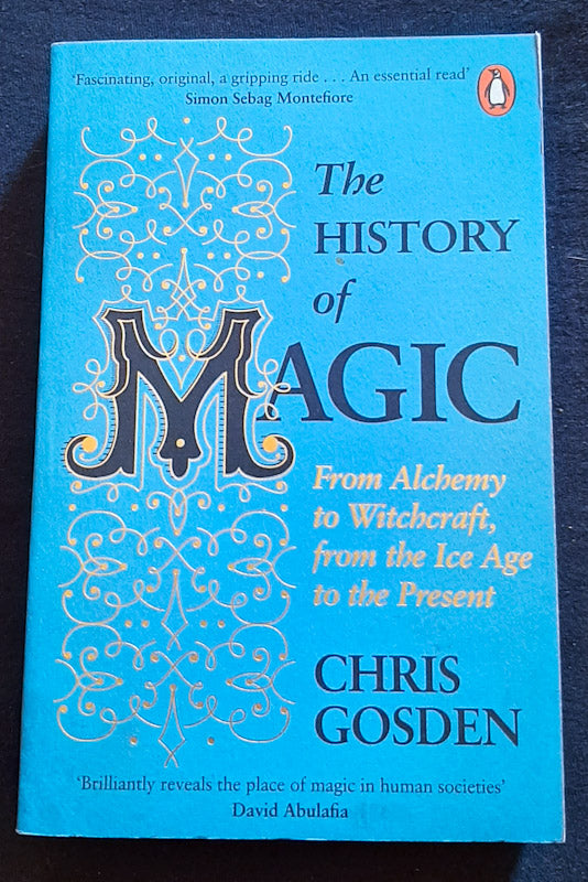 Front Cover Of The History Of Magic: From Alchemy To Witchcraft, From The Ice Age To The Present (Chris Gosden
)