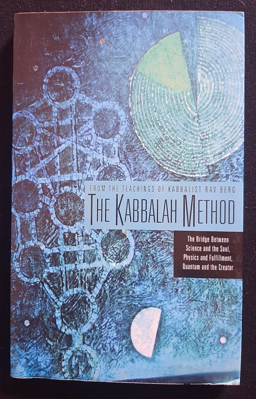 Front Cover Of The Kabbalah Method: The Bridge Between Science And The Soul, Physics And Fulfillment, Quantum And The Creator (Philip S. Berg
)