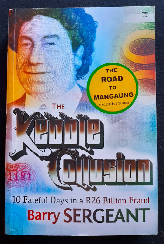 Front Cover Of The Kebble Collusion: 10 Fateful Days In A R26 Billion Fraud (Barry Sergeant
)