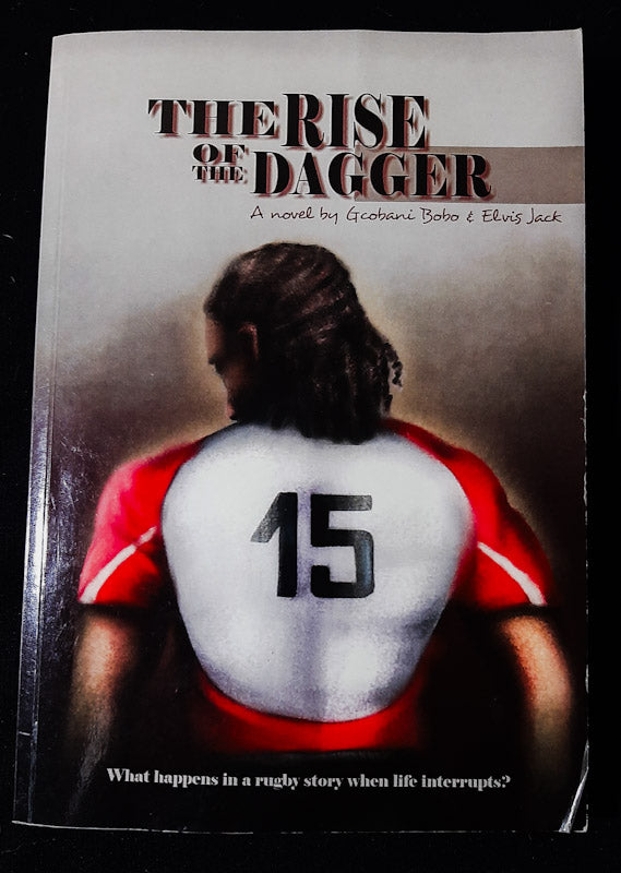 Front Cover Of The Rise Of The Dagger: What Happens In A Rugby Story When Life Interrupts? (<Span Class="Contributorlink__Name" Data-Testid="Name">Gcobani Bobo</Span><Span Tabindex="-1">, </Span><Span Class="Contributorlink__Name" Data-Testid="Name">Elvis Jack</Span>)