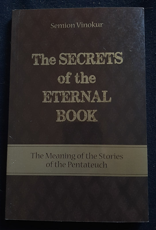 Front Cover Of The Secrets of the Eternal Book: The Meaning of the Stories of the Pentateuch (Semion Vinokur
)