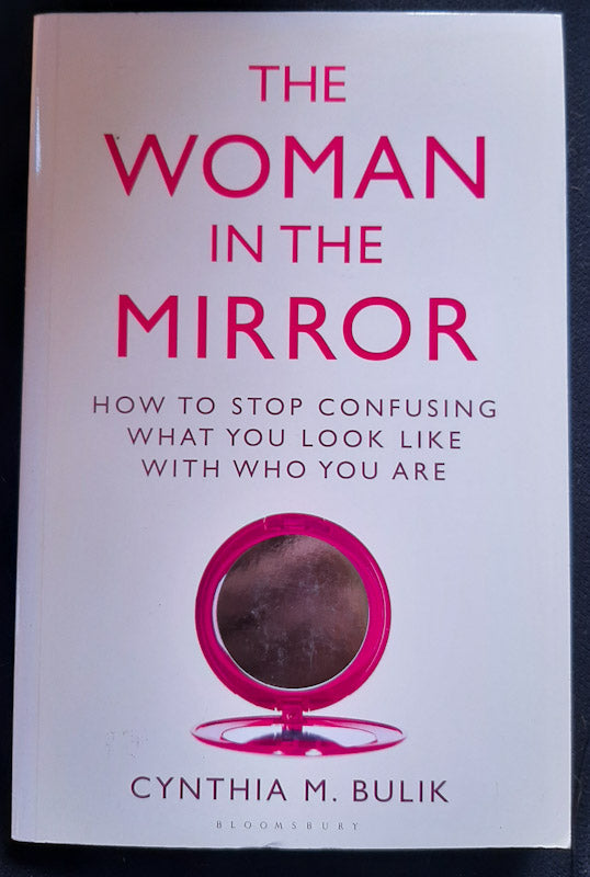 Front Cover Of The Woman In The Mirror: How To Stop Confusing What You Look Like With Who You Are (Cynthia M Bulik
)