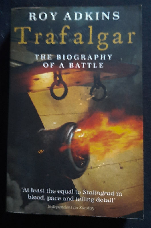 Front Cover Of Trafalgar : The Biography Of A Battle (Roy Adkins
)