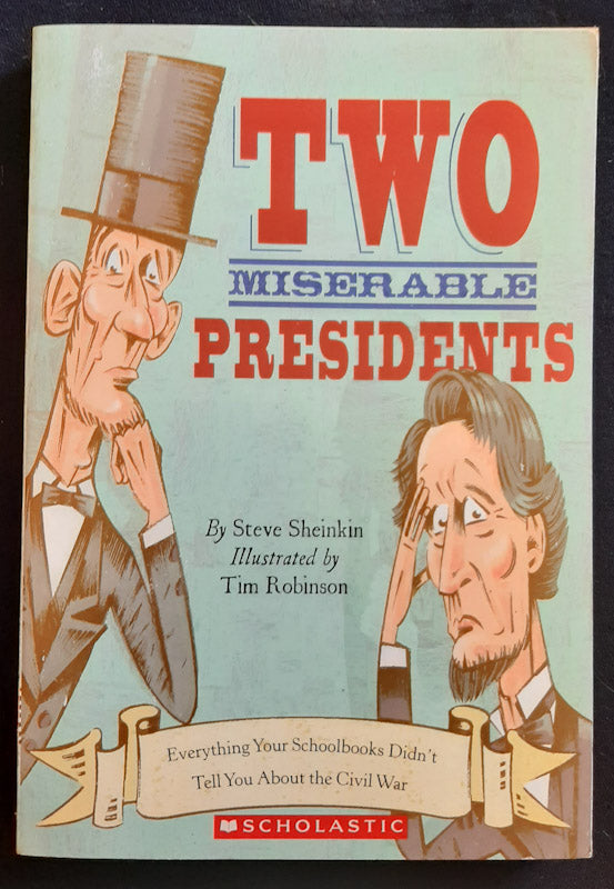 Front Cover Of Two Miserable Presidents: Everything Your Schoolbooks Didn'T Tell You About The Civil War (Steve Sheinkin
)