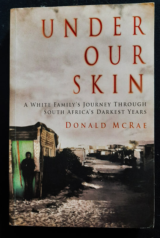 Front Cover Of Under Our Skin: A White Family'S Journey Through South Africa'S Darkest Years (Donald Mcrae
)