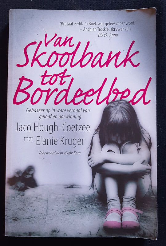 Front Cover Of Van Skoolbank Tot Bordeelbed: Gebasseer Op 'N Ware Verhaal Van Geloof En Oorwinning (Jaco Hough-Coetzee
)