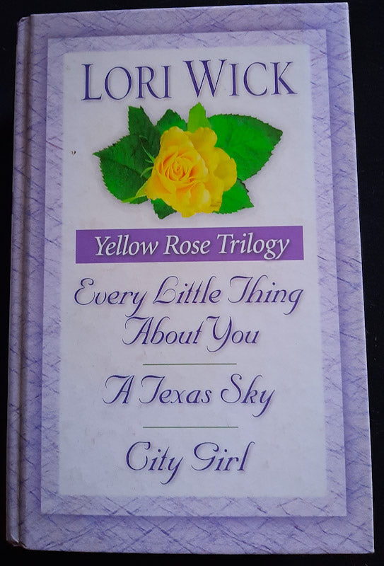 Front Cover Of Yellow Rose Trilogy 3-In-1 Collection: Every Little Thing About You, A Texas Sky, City Girl (Lori Wick
)