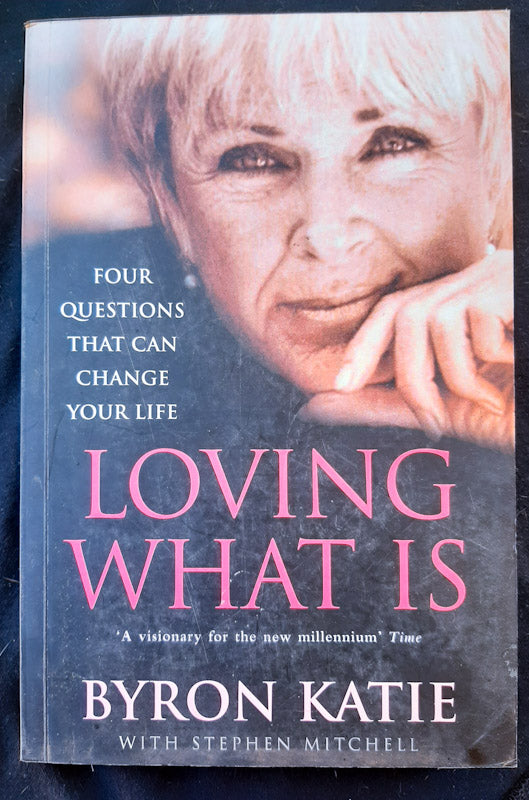 Loving What Is: Four Questions That Can Change Your Life (Byron Katie ...