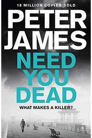Front Cover Of Need You Dead: Peter James (Peter James))